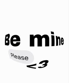 the word be mine is written in black and white with an arrow pointing to it