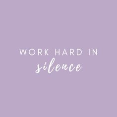 the words work hard in silence against a purple background