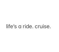 the words life's a ride cruise written in black on a white background,