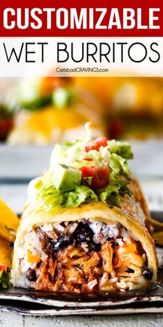 a close up of a burrito on a plate with text overlay that reads customizable wet burritos