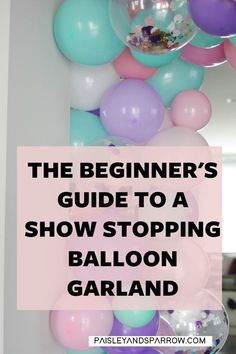 the beginner's guide to a show stopping balloon garland