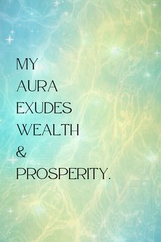 the words my aura exudess, wealth and prosperity