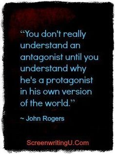 a quote from john rogers on the subject of this image, you don't really understand an anagonist until you understand why he's a protagonisist in his own version of the world