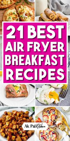 the 21 best air fryer breakfast recipes are featured in this collage with text overlay