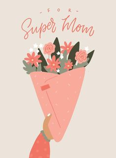 a woman's hand holding a pink flower bouquet with the words for super mom on it