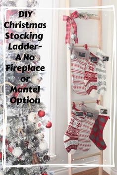 stockings hanging on ladder next to christmas tree with text overlay that reads diy christmas stocking ladder - no fireplace mantle or mantel option