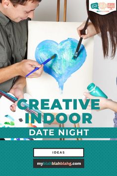 a man and woman painting a heart on a canvas with the text creative indoor date night ideas