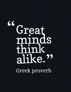 a black and white photo with the words great minds think alike, greek prove on it