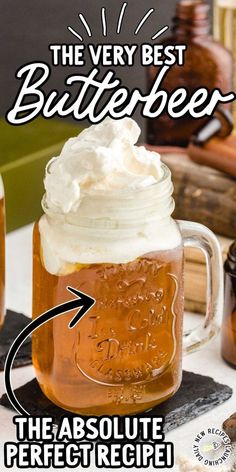 the very best butterbeeer is in a mason jar with whipped cream on top