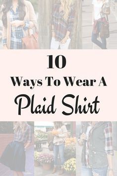 10 Ways To Wear a Plaid Shirt - with a cardigan, sweater, blazer, leather jacket, distressed jeans, scarf, over a tee, around your waist. Flannel Around Waist, How To Wear A Plaid Shirt, How To Wear A Flannel, Ways To Wear A Flannel, Styling A Flannel, Plaid Shirt Outfits