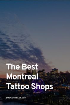 the city skyline with text overlay that reads, the best montereal tattoo shops