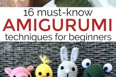 three crocheted stuffed animals sitting next to each other with text overlay that reads, 16 must - know amigurmi techniques for beginners