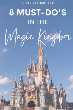 a castle with the words 8 must - do's in the magic kingdom