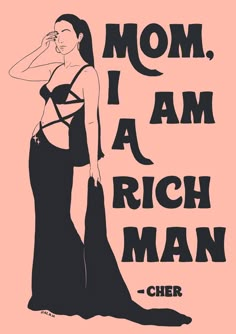 a woman in a black dress with the words mom, i am a rich man