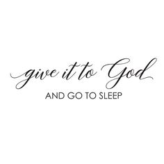 the words give it to god and go to sleep in black ink on a white background