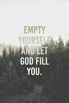 the words empty yourself and let god fill you are in front of a forest with trees