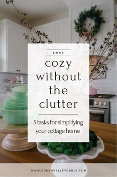 a kitchen counter with green dishes on it and the words cozy without the clutter