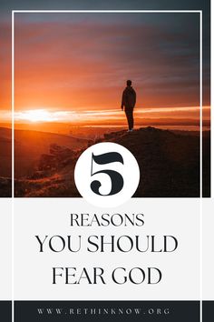 a person standing on top of a hill with the sun setting in the background and text that reads, 5 reasons you should fear god