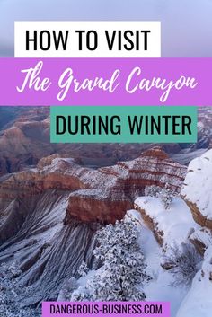 the grand canyon during winter with text overlay reading how to visit the grand canyon during winter