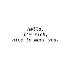 the words hello, i'm rich, nice to meet you written in black ink