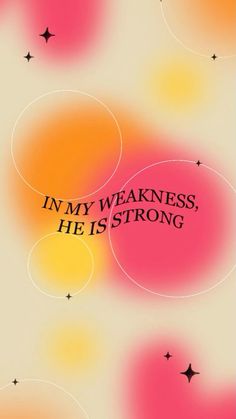 a poster with the words in my weakness, he is strong written on it