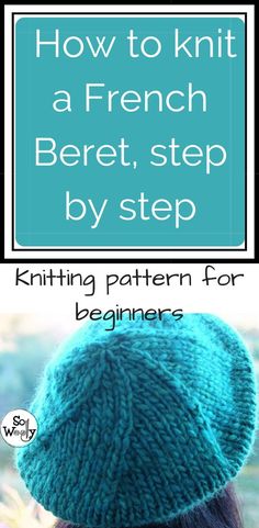 a woman wearing a knitted hat with text overlay that reads how to knit a french beret, step by step knitting pattern for beginners