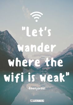 an image with the quote let's wander where the wifi is weak on it