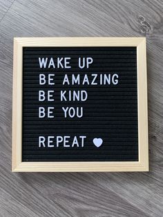 a sign that says wake up be amazing be kind of you repeat on the floor