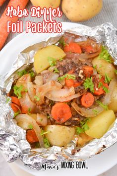 the foil packet has potatoes, carrots and meat on it with text overlay