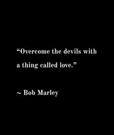 a black and white photo with a quote from bob marley on the devil is with a thing called love