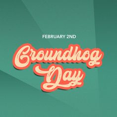 a green and orange background with the words groundhog day written in bold red letters