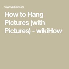 the words how to hang pictures with pictures - wikihow are in white letters