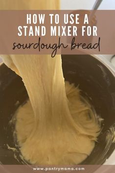 a person pouring batter into a bowl with the words how to use a stand mixer for sourdough bread