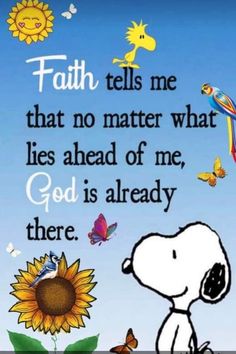 snoopy and his sunflower with the words, faith tells me that no matter what lies