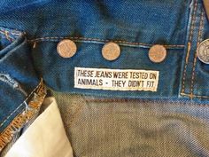 there is a label on the back of a pair of jeans that says, these jeans were tested on animals they didn't fit