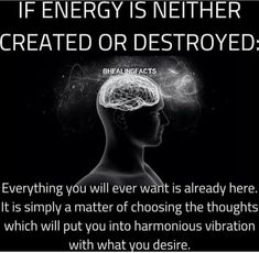 a black and white photo with the words, if energy is nether created or destroyed