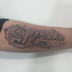 a man's arm with a rose and the word yeliana tattooed on it