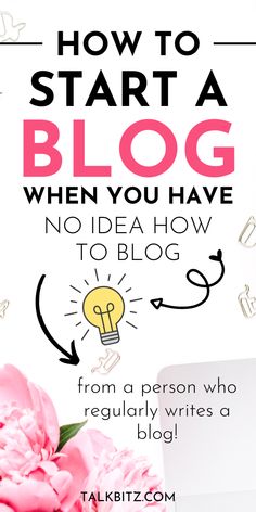 a pink flower with the words how to start a blog when you have no idea how to blog