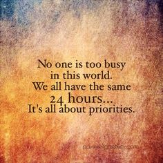 a quote that reads, no one is too busy in this world we all have the same