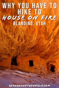 an image with the words, why you have to hike to house on fire, bland utah