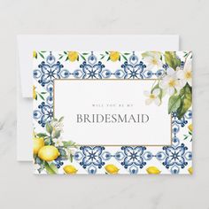 a wedding card with lemons and flowers on it, which reads will you be my bridesmaid?