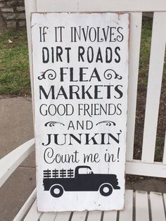 a sign that says if it involves dirt roads flea markets good friends and junkin count me in