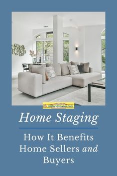 a white couch sitting in front of a window with the words home staging how it benefits home sellers and buyers