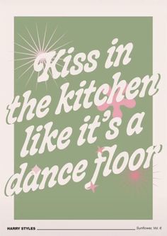 a poster with the words kiss in the kitchen like it's a dance floor