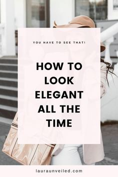 How To Dress Like An Elegant Woman, Look Put Together Everyday, How To Dress Casual But Stylish, Looking Put Together Everyday, How To Dress Classy And Elegant, How To Look Elegant Everyday, How To Look Classy All The Time, How To Look Elegant Tips