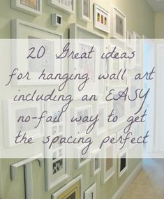 a wall with many pictures on it that says 20 great ideas for hanging wall art including an easy no - fail way to get the spacing perfect