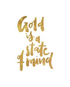 gold is a state of mind on white paper with the words'gold is a state of mind '