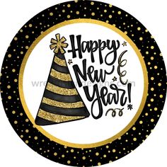 Happy New Years Party Hat Black And Gold Round Metal Wreath Sign 8 Cowboy Crafts, Canada Christmas, Unique Wreath, Halloween Fruit, Valentines Gift Card, Happy New Years, Southwest Design, Sublimation Printer, Ribbon Wreath