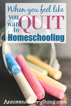 three colored crayons sitting on top of a table with the words when you feel like you want to quit homeschooling