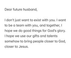 a poem written in black and white with the words dear future husband, i don't just want to exit with you